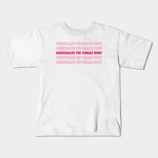 Desexualize the female body! Kids T-Shirt